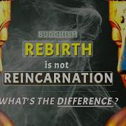 Buddhism On Rebirth And Reincarnation Rebirth Is Not Reincarnation