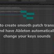 Как создать плавные переходы между патчами и заставить Ableton автоматически менять звуки клавиш