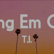 T I Bring Em Out Lyrics