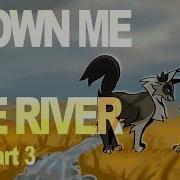 DROWN ME IN THE RIVER MAP Part 3