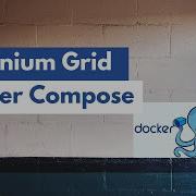 Selenium Grid Docker Compose Selenium Docker Tutorial