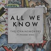 The Chainsmokers All We Know Audio Ft Phoebe Ryan