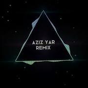 Aziz Yar Remix хит