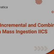 Initial Incremental And Combined Load In Mass Ingestion IICS