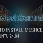 Полное руководство по установке и настройке MeshCentral на Ubuntu 24 04
