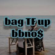 Bbno Bag Tf Up Lyrics