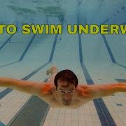 How To Swim Underwater