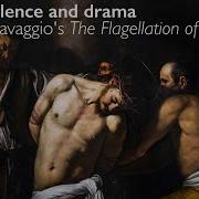 Violence And Drama Caravaggio S The Flagellation Of Christ