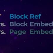 Block Ref Vs Block Embed Vs Page Embed