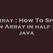 Array How To Split An Array In Half In Java