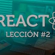 Aprende REACT Desde Cero Parte 2