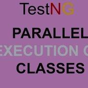 Parallel Execution Of Classes In TestNG
