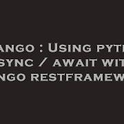 Django Using Python Async Await With Django Restframework
