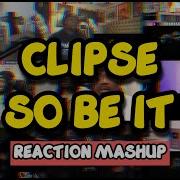 CLIPSE SO BE IT REACTION MASHUP