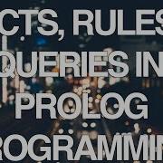 Programming In Prolog Part 1 Facts Rules And Queries