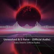 Unresolved E Force Scary Dreams Official Audio