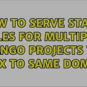 How To Serve Static Files For Multiple Django Projects Via Nginx To Same Domain