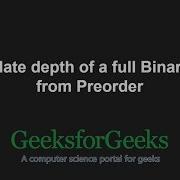 Calculate Depth Of A Full Binary Tree From Preorder GeeksforGeeks