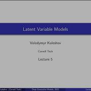Cornell CS 6785 Deep Generative Models Lecture 5 Latent Variable Models