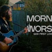Peaceful Live Morning Worship Session How He Loves As The Deer Jesus We Love You