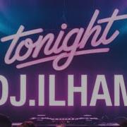 DJ ILHAM TONIGHT Summer Edit