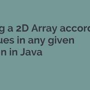 Sorting A 2D Array According To Values In Any Given Column In Java Comparator Compare Sort 2D Arr