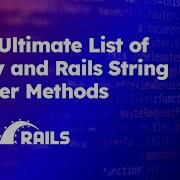 The Ultimate List Of Ruby And Rails String Helper Methods