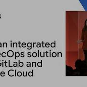 Build An Integrated DevSecOps Solution With GitLab And Google Cloud
