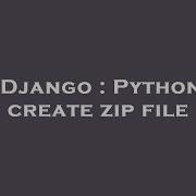Django Python Create Zip File