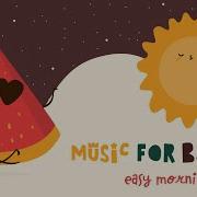 Music For Babies Easy Morning Lullabies For Your Baby