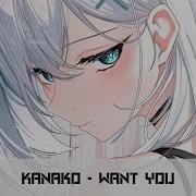 Nightcore Want You Kanako