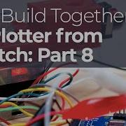 Designing And Engineering A 2D Plotter From Scratch Part 8
