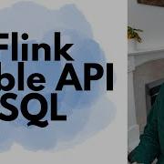 Объяснение API и SQL Flink Table самый простой способ запроса потоковых данных