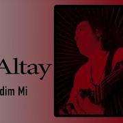 Ali Altay Demedim Mi