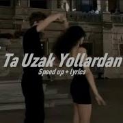 Nilüfer Ta Uzak Yollardan Haykırsam Göklere Speed Up Lyrics
