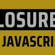 Closures In JavaScript JavaScript Tutorial