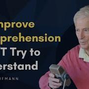 To Improve Comprehension DON T Try To Understand