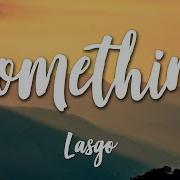 Something Lasgo Lyrics HD