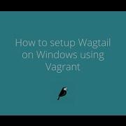 Wagtail Screencasts How To Setup Wagtail On Windows Using Vagrant