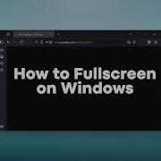 How To Fullscreen On Windows