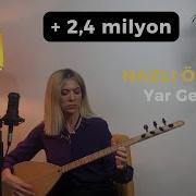 NAZLI ÖKSÜZ Yar Gelsin Gülmedim Güldüremedim