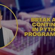 46 Break And Continue In Python Programming