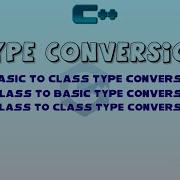 Type Conversion In C Basic To Class Class To Basic Class To Class