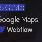 Use Google Maps In Webflow To Create Interactive CMS Maps 2025