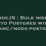 NodeJS Bulk Insert Into Postgres With Brianc Node Postgres