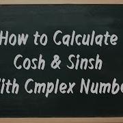 Easy Way To Find Cosh And Sinsh Of A Complex Number