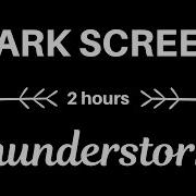 Thunderstorm Sounds 2 Hours Of Relaxing Sounds DARK SCREEN