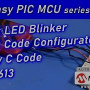 1 Blinking An LED PIC 16F1613 MPLABX Basics Configurator Easy Setup For PIC Microcontroller