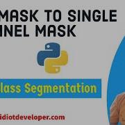 RGB Mask To Single Channel Mask For Multiclass Segmentation Deep Learning