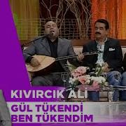 Gül Tükendi Ben Tükendim Kıvırcık Ali İbo Show